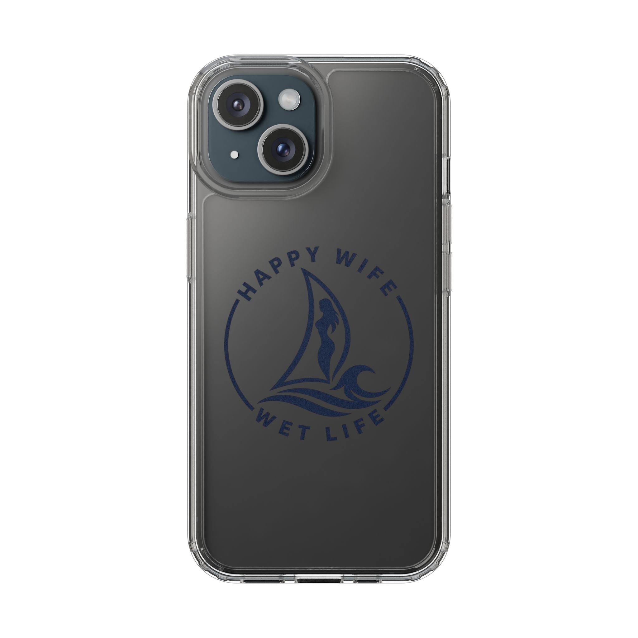 Clear Phone Case — "Happy Wife, Wet Life" Design