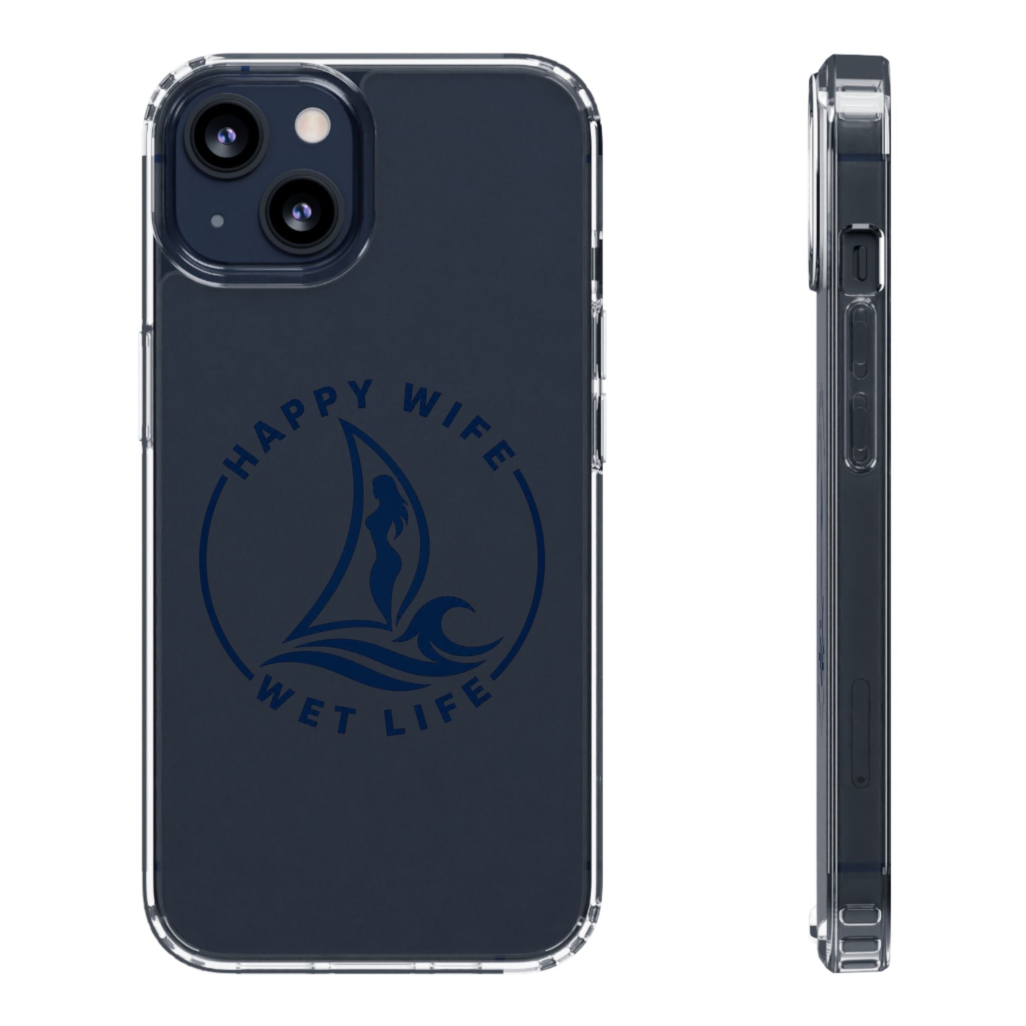 Clear Phone Case — "Happy Wife, Wet Life" Design