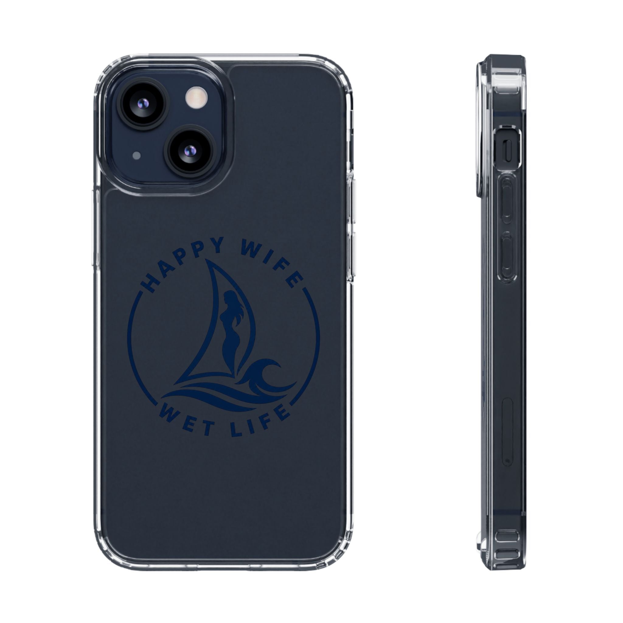 Clear Phone Case — "Happy Wife, Wet Life" Design
