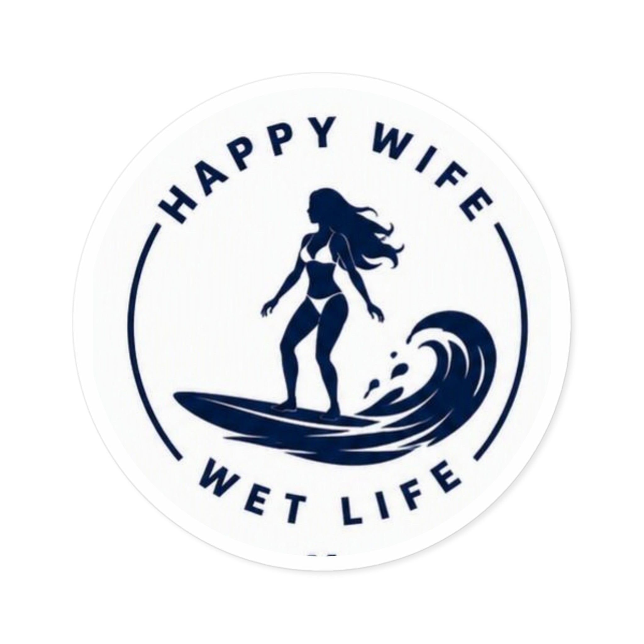 Round Surf Sticker — "Happy Wife, Wet Life" Waterproof Decal