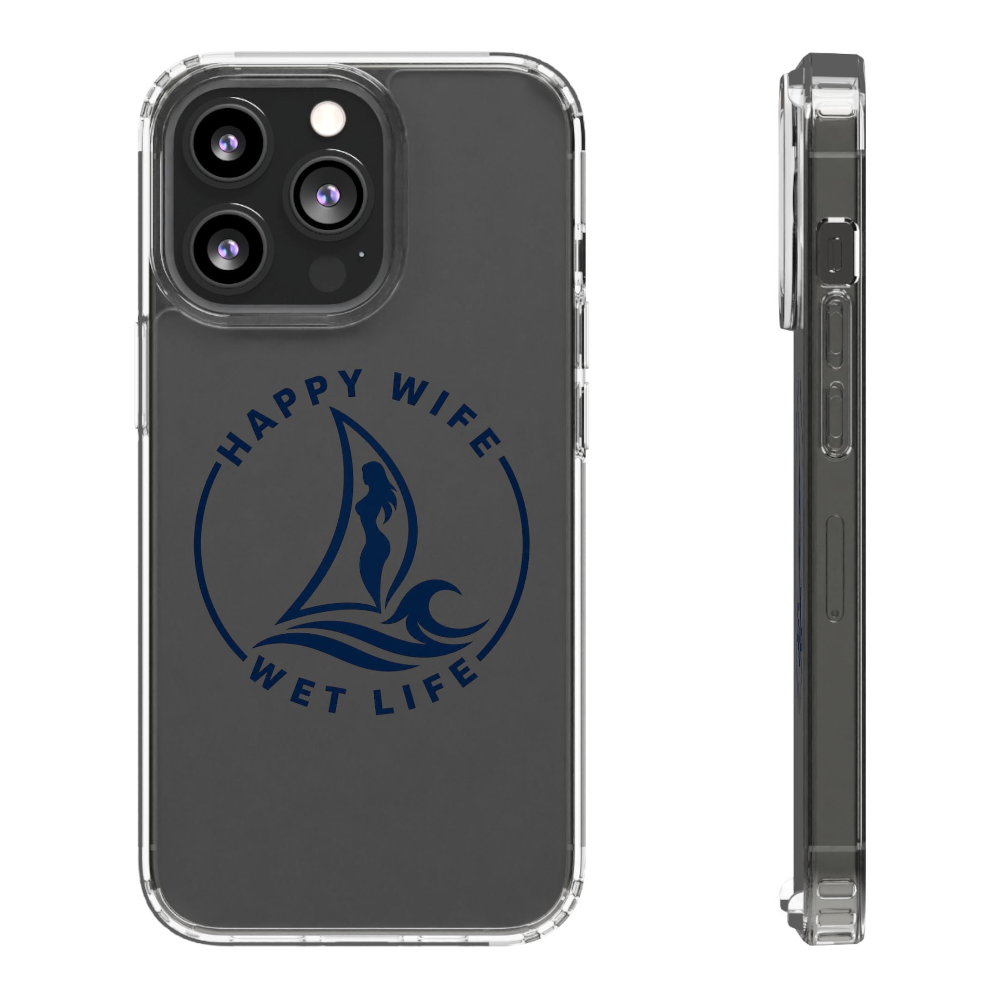 Clear Phone Case — "Happy Wife, Wet Life" Design