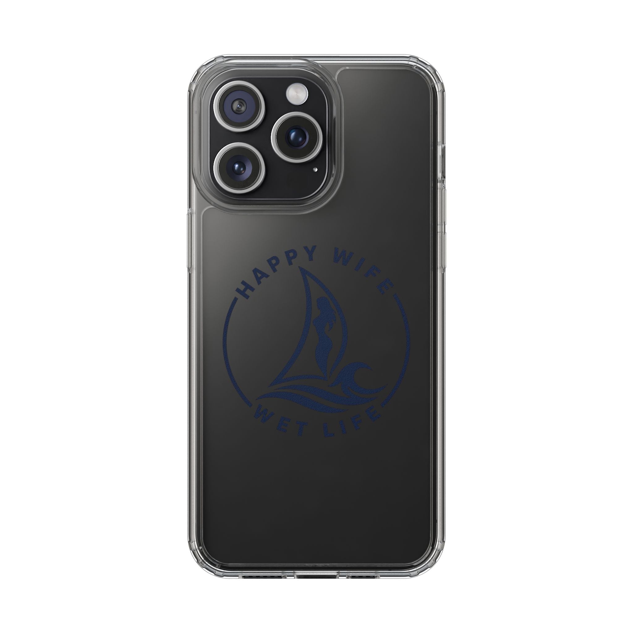 Clear Phone Case — "Happy Wife, Wet Life" Design