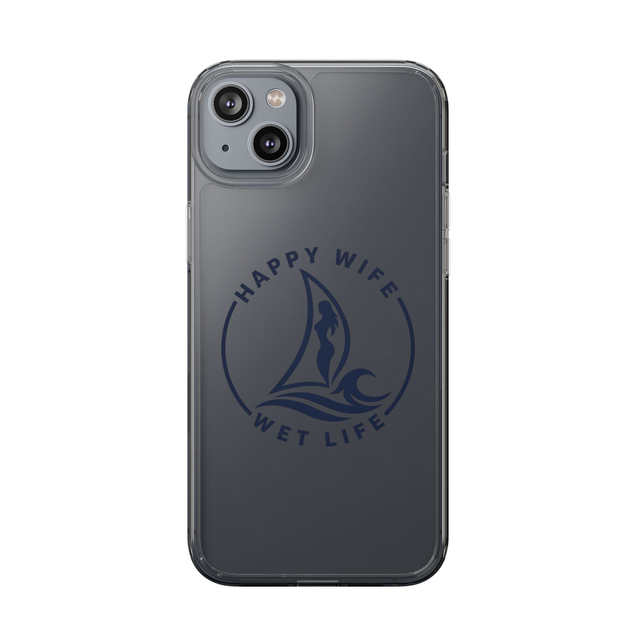 Clear Phone Case — "Happy Wife, Wet Life" Design