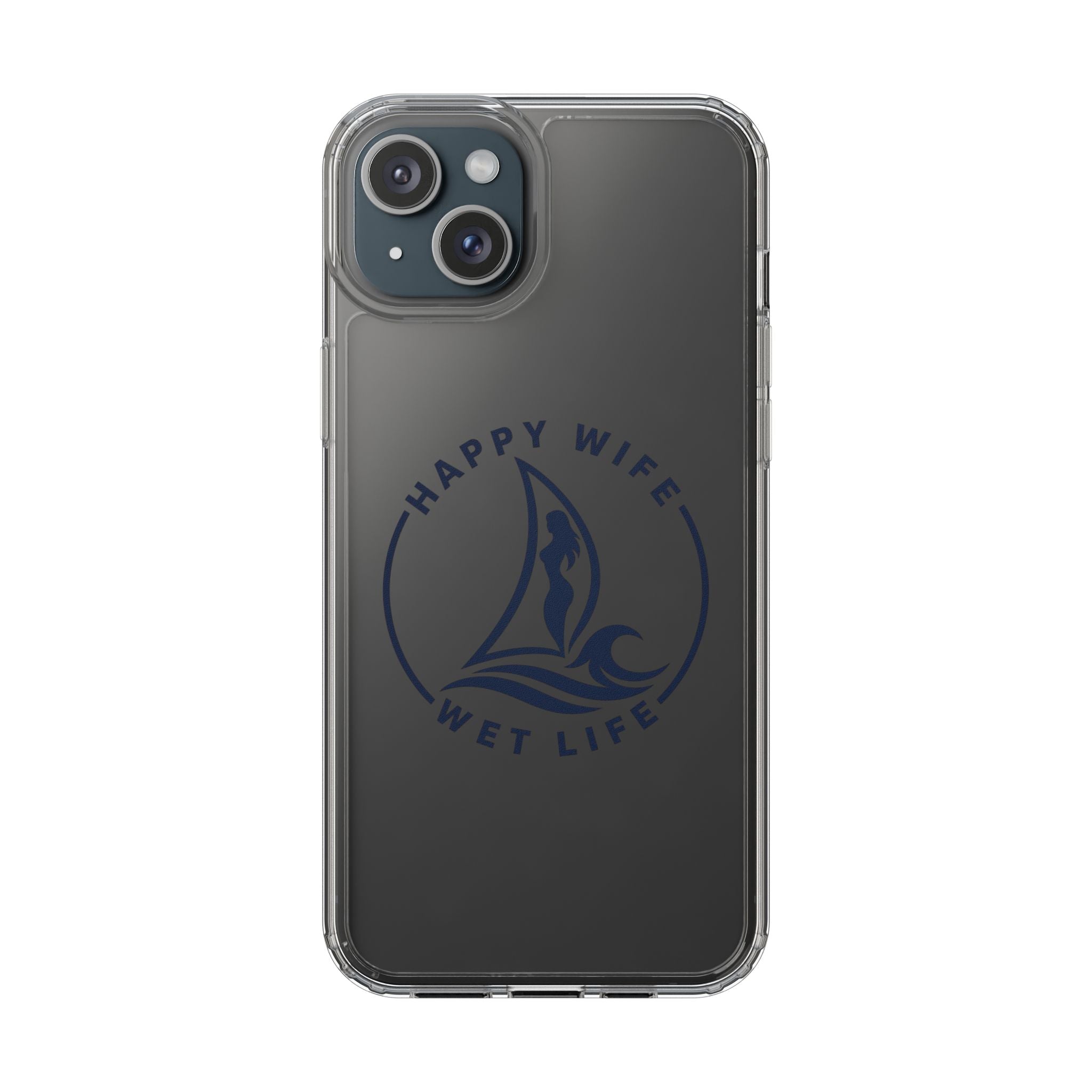 Clear Phone Case — "Happy Wife, Wet Life" Design