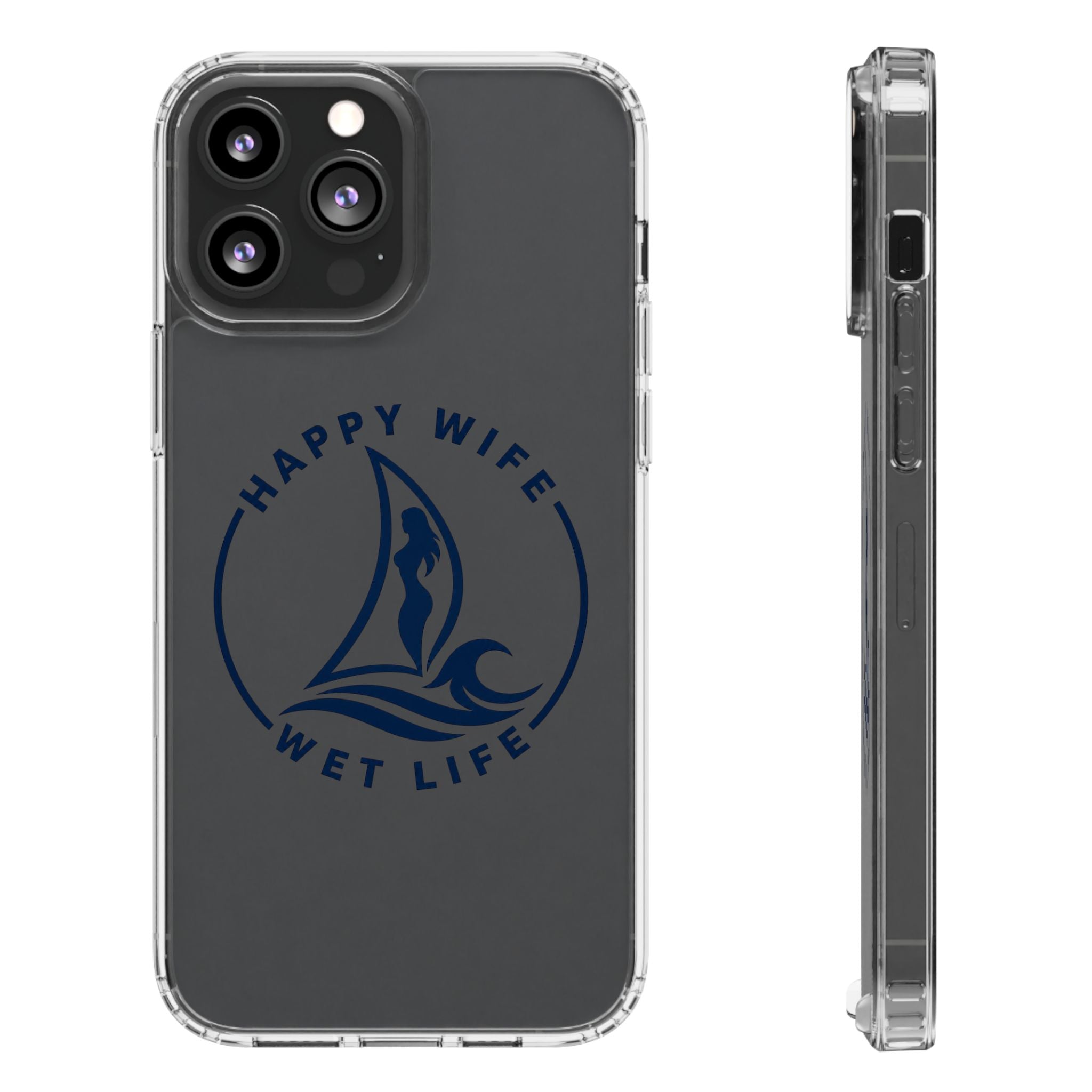 Clear Phone Case — "Happy Wife, Wet Life" Design