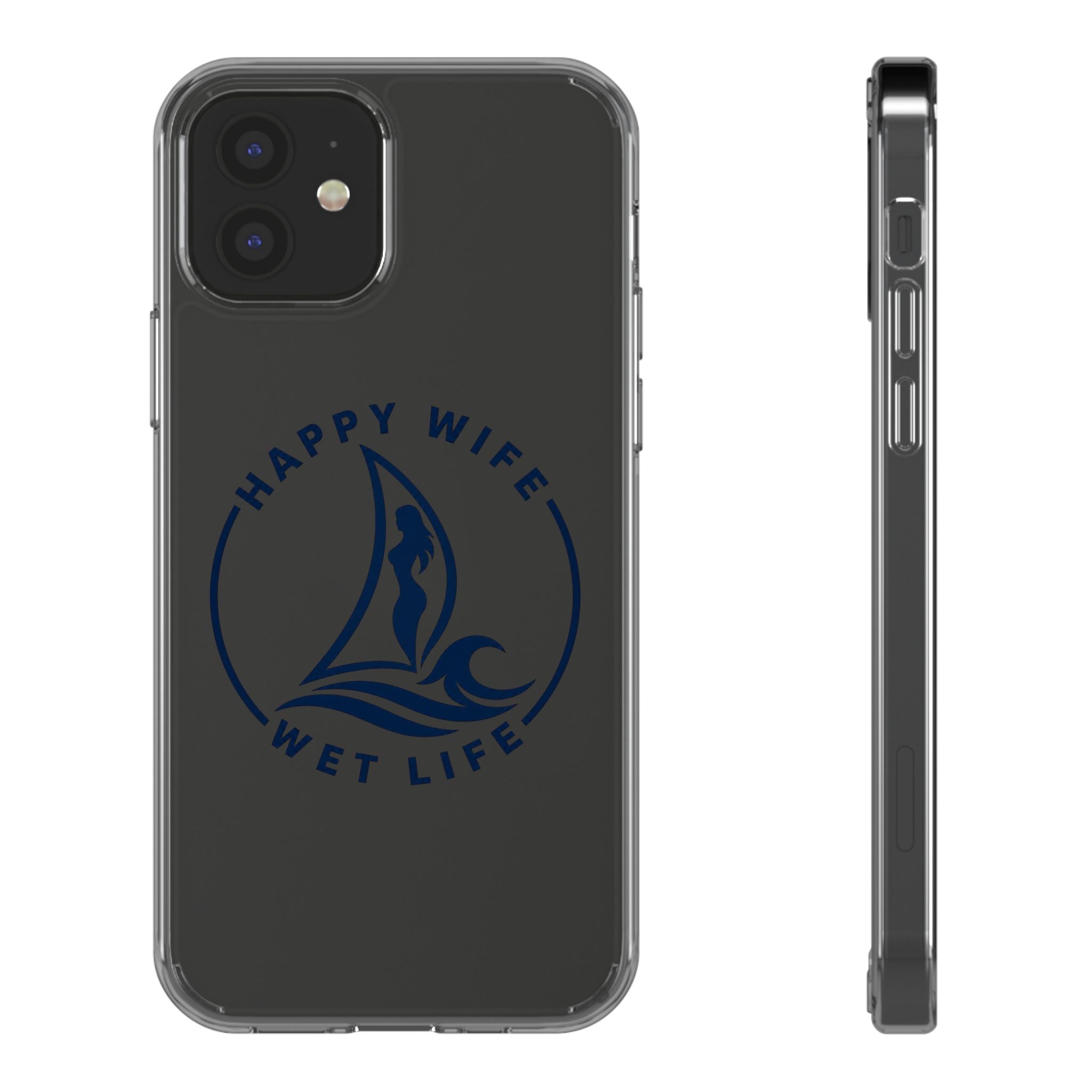 Clear Phone Case — "Happy Wife, Wet Life" Design
