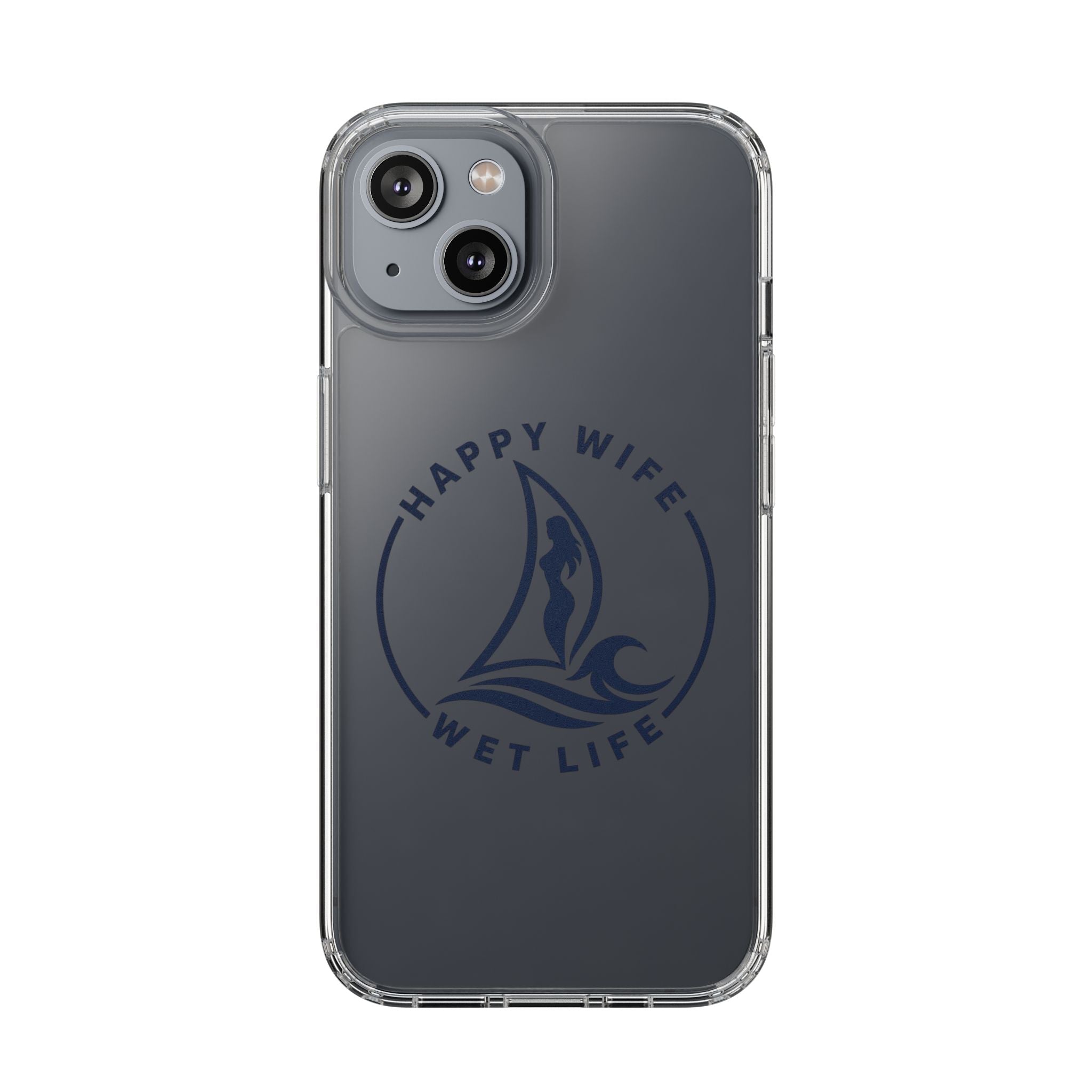 Clear Phone Case — "Happy Wife, Wet Life" Design